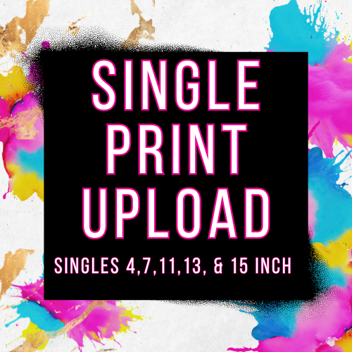 UPLOAD YOUR OWN - SINGLE PRINT