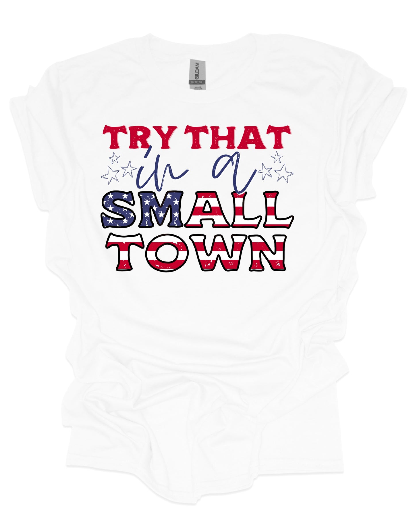 Try that in a small town america - DTF Transfer